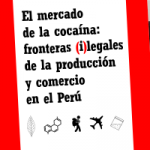 Mercado de la cocaína : fronteras (i)legales de la producción y comercio en el Perú